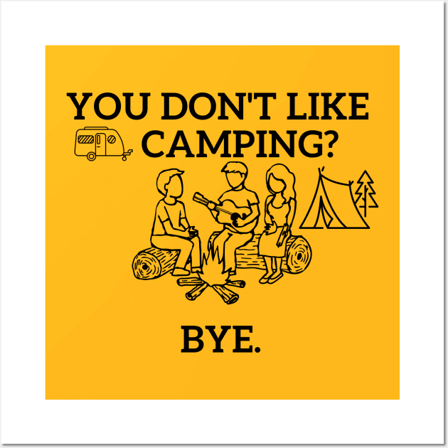 You don't like camping? Wall Art by Statement-Designs